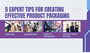 5 Expert Tips for Creating Effective Product Packaging